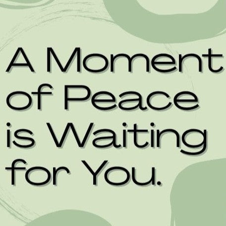 Your Moment of Peace is Waiting